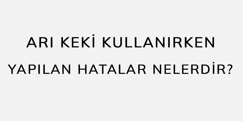 Arı Keki Kullanırken Yapılan Hatalar Nelerdir?